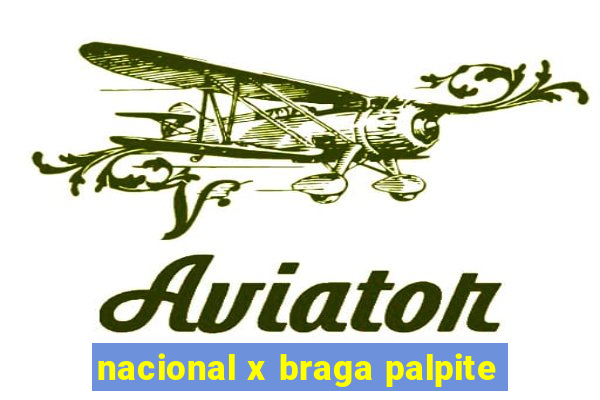 nacional x braga palpite